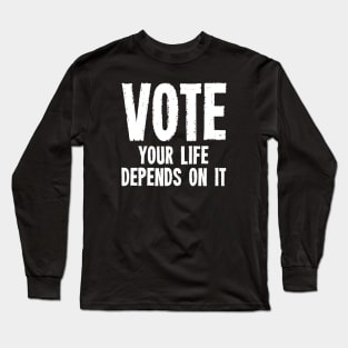 Vote Your Life Depends On It - Grunge Version Long Sleeve T-Shirt